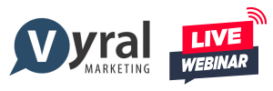 Vyral Marketing Live Webinar